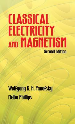Classical Electricity and Magnetism: Second Edition - Panofsky, Wolfgang K H, and Phillips, Melba