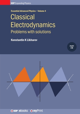 Classical Electrodynamics, Volume 4: Problems with solutions - Likharev, Konstantin K