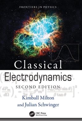 Classical Electrodynamics - Schwinger, Julian, and Milton, Kimball (Editor)