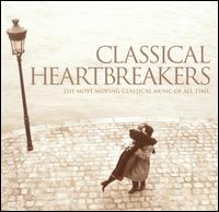 Classical Heartbreakers: The Most Moving Classical Music of All Time - Various Artists