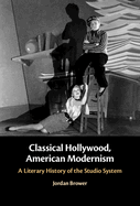Classical Hollywood, American Modernism: A Literary History of the Studio System