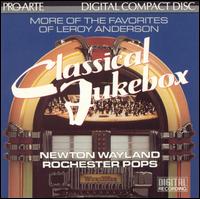 Classical Jukebox: More of the Favorites of Leroy Anderson - Newton Wayland and the Rochester Pops