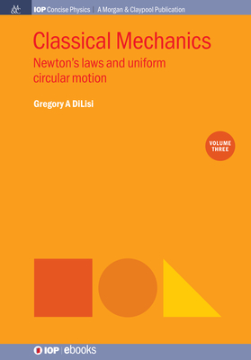 Classical Mechanics, Volume 3: Newton's Laws and Uniform Circular Motion - Dilisi, Gregory a