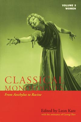 Classical Monologues: Women: From Aeschylus to Racine (68 B.C. to the 1670s) - Katz, Leon