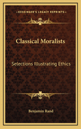 Classical Moralists: Selections Illustrating Ethics