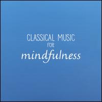 Classical Music for Mindfulness - Carisma (vocals); Carisma; Catherine Strutt (piano); Chris Duncan (fiddle); Daniel Yeason (viola da gamba);...