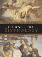 Classical Mythology - 100 Characters: As Seen in Western Art