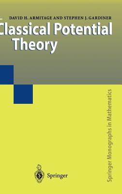 Classical Potential Theory - Armitage, David H, and Gardiner, Stephen J
