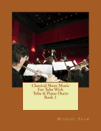 Classical Sheet Music For Tuba With Tuba & Piano Duets Book 1: Ten Easy Classical Sheet Music Pieces For Solo Tuba & Tuba/Piano Duets