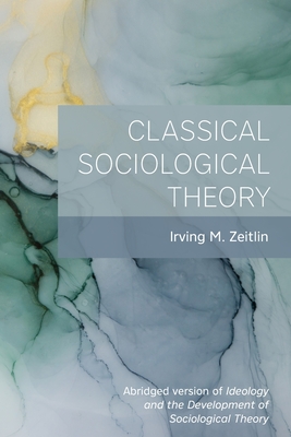 Classical Sociological Theory - Zeitlin, Irving M.