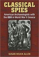 Classical Spies: American Archaeologists with the OSS in World War II Greece