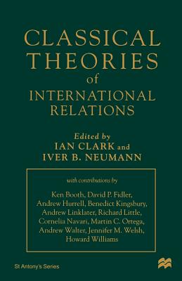 Classical Theories of International Relations - Clark, Ian (Editor), and Neumann, Iver B (Editor)