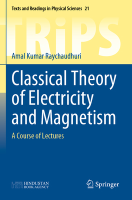 Classical Theory of Electricity and Magnetism: A Course of Lectures - Raychaudhuri, Amal Kumar