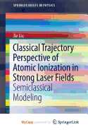 Classical Trajectory Perspective of Atomic Ionization in Strong Laser Fields: Semiclassical Modeling