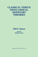 Classical versus Neoclassical Monetary Theories: The Roots, Ruts, and Resilience of Monetarism - and Keynesianism
