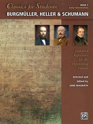 Classics for Students -- Burgmller, Heller & Schumann, Bk 1: Standard Repertoire for the Developing Pianist - Magrath, Jane (Editor)