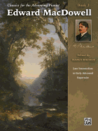 Classics for the Advancing Pianist -- Edward MacDowell, Bk 2: Late Intermediate to Early Advanced Repertoire