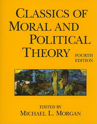 Classics of Moral and Political Theory - Morgan, Michael L (Editor)