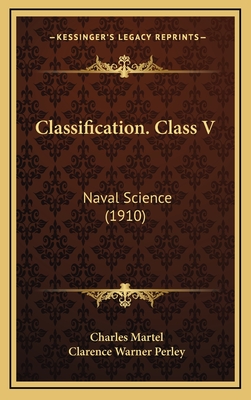 Classification. Class V: Naval Science (1910) - Martel, Charles, and Perley, Clarence Warner (Foreword by)