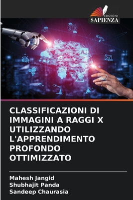 Classificazioni Di Immagini a Raggi X Utilizzando l'Apprendimento Profondo Ottimizzato - Jangid, Mahesh, and Panda, Shubhajit, and Chaurasia, Sandeep