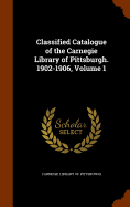 Classified Catalogue of the Carnegie Library of Pittsburgh. 1902-1906, Volume 1