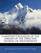 Classified Catalogue of the Library of the Director General of Archaeology