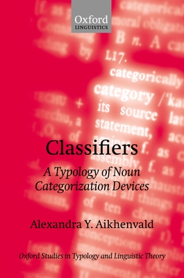 Classifiers: A Typology of Noun Categorization Devices - Aikhenvald, Alexandra Y