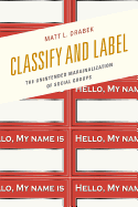 Classify and Label: The Unintended Marginalization of Social Groups