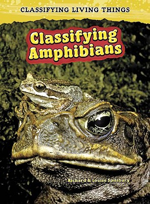 Classifying Amphibians - Spilsbury, Richard, and Spilsbury, Louise