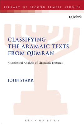 Classifying the Aramaic Texts from Qumran: A Statistical Analysis of Linguistic Features - Starr, John, and Grabbe, Lester L (Editor)