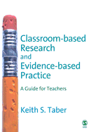 Classroom-Based Research and Evidence-Based Practice: A Guide for Teachers - Taber, Keith S