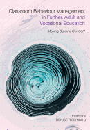 Classroom Behaviour Management in Further, Adult and Vocational Education: Moving Beyond Control?