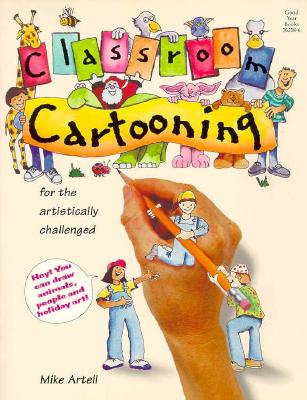 Classroom Cartooning: For the Artistically Challenged - Artell, Mike