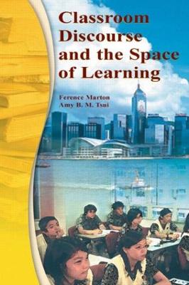 Classroom Discourse and the Space of Learning - Marton, Ference, and Tsui, Amy B M, and Chik, Pakey P M