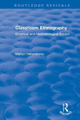 Classroom Ethnography: Empirical and Methodological Essays - Hammersley, Martyn