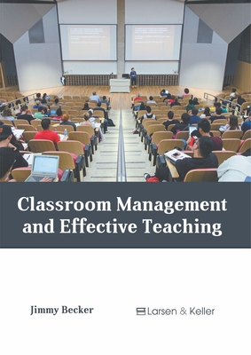 Classroom Management and Effective Teaching - Becker, Jimmy (Editor)