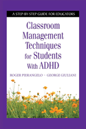 Classroom Management Techniques for Students with ADHD: A Step-By-Step Guide for Educators