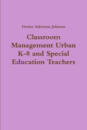 Classroom Management Urban K-8 and Special Education Teachers