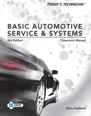 Classroom Manual for Hadfield's Today's Technician: Basic Automotive Service and Systems, 5th - Hadfield, Chris