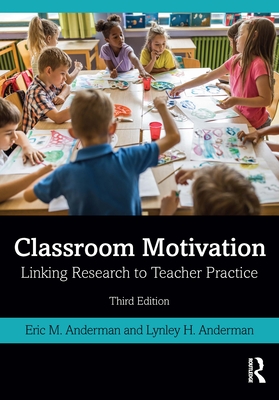 Classroom Motivation: Linking Research to Teacher Practice - Anderman, Eric M., and Anderman, Lynley H.