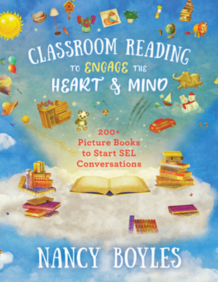 Classroom Reading to Engage the Heart and Mind: 200+ Picture Books to Start Sel Conversations - Boyles, Nancy