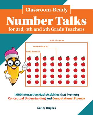 Classroom-Ready Number Talks for Third, Fourth and Fifth Grade Teachers: 1000 Interactive Math Activities That Promote Conceptual Understanding and Computational Fluency - Hughes, Nancy