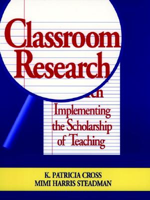 Classroom Research: Implementing the Scholarship of Teaching - Cross, K Patricia, and Steadman, Mimi Harris