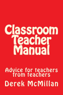 Classroom Teacher Manual: advice for teachers from teachers