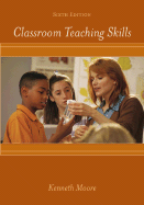 Classroom Teaching Skills - Moore, Kenneth D, and Moore Kenneth