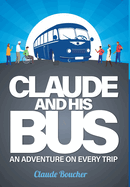 Claude And His Bus: An Adventure on Every Trip