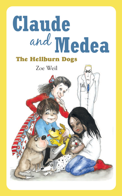 Claude and Medea: The Hellburn Dogs - Weil, Zoe