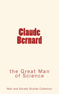 Claude Bernard: The Great Man of Science