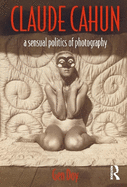 Claude Cahun: A Sensual Politics of Photography