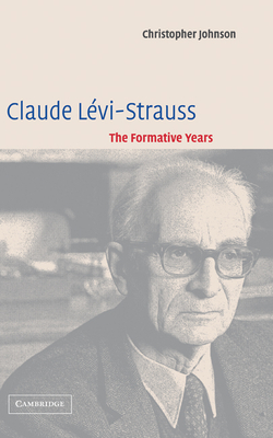 Claude L VI-Strauss: The Formative Years - Johnson, Christopher, and Christopher, Johnson